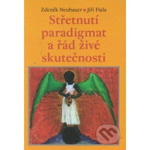 Střetnutí paradigmat aneb řád živé skutečnosti - Zdeněk Neubauer, Jiří Fiala