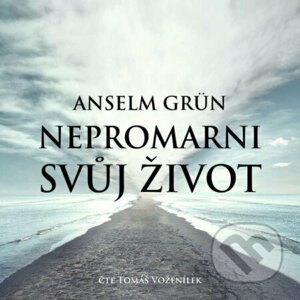 Nepromarni svůj život - Anselm Grün