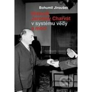 Historik Jaroslav Charvát v systému vědy a moci - Bohumil Jiroušek