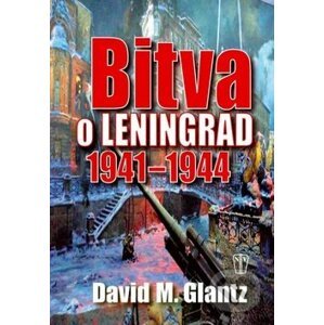 Bitva o Leningrad 1941 - 1944 - David M. Glantz