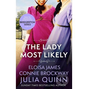 The Lady Most Likely - Julia Quinn, Eloisa James, Connie Brockway