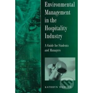 Environmental Management in the Hospitality Industry: A Guide for Students and Managers - Kathryn Webster