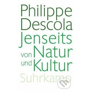 Jenseits von Natur und Kultur - Philippe Descola