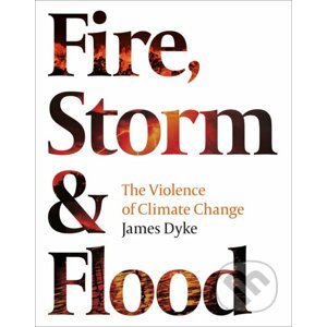 Fire, Storm & Flood - James Dyke
