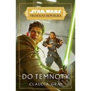 Star Wars: Vrcholná Republika - Do temnoty - Claudia Gray