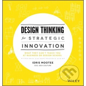Design Thinking for Strategic Innovation - Idris Mootee