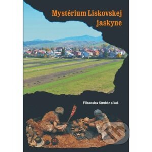 Mystérium Liskovskej jaskyne - Víťazoslav Struhár a kolektív