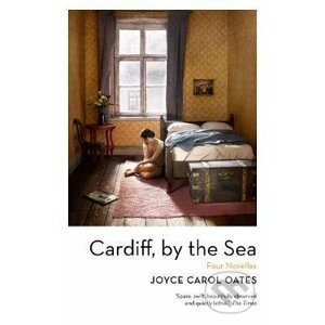 Cardiff, by the Sea - Carol Joyce Oates