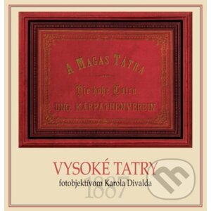 Vysoké Tatry fotoobjektívom Karola Divalda / The High Tatras - Through the Photo Lens of Karol Divald - Eva Potočná