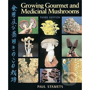 Growing Gourmet and Medicinal Mushrooms - Paul Stamets