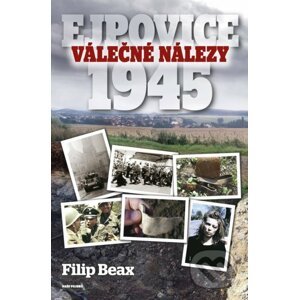 Válečné nálezy Ejpovice 1945 - Filip Beax