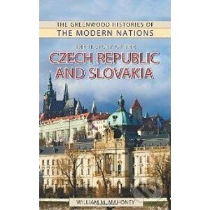 The History of the Czech Republic and Slovakia - William M. Mahoney