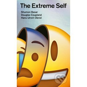 The Extreme Self - Shumon Basar, Douglas Coupland, Hans Ulrich Obrist