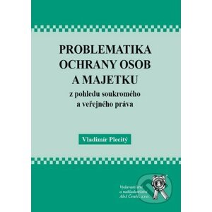 Problematika ochrany osob a majetku z pohledu soukromého a veřejného práva - Vladimír Plecitý