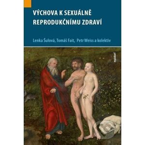 Výchova k sexuálně reprodukčnímu zdraví - Lenka Šulová, Tomáš Fait, Petr Weiss a kol.