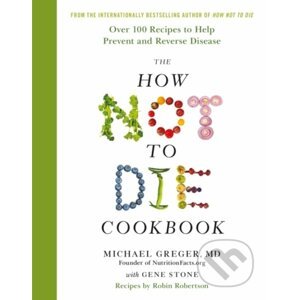 How Not to Die: Cookbook - Michael Greger, Gene Stone
