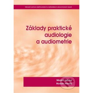 Základy praktické audiologie a audiometrie - Mojmír Lejska, Radan Havlík