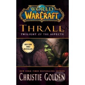 World of Warcraft: Thrall: Twilight of the Aspects - Christie Golden