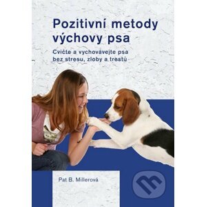 Pozitivní metody výchovy psa - Pat B. Millerová