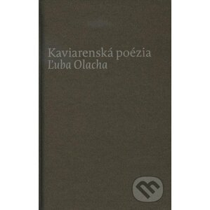 Kaviarenská poézia Ľuba Olacha - Ľubomír Olach