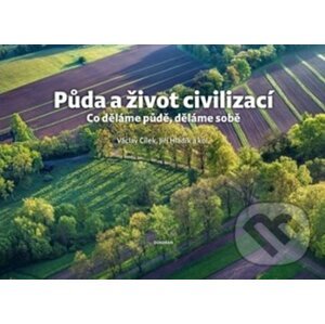 Půda a život civilizací - Václav Cílek, Jiří Hladík, kolektív autorov