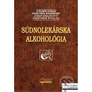Súdnolekárska alkohológia - Ľubomír Straka a kolektív