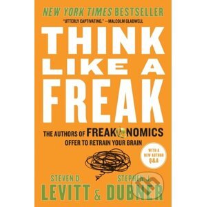 Think Like a Freak - Stephen J. Dubner, Steven D. Levitt