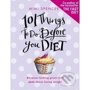 101 Things to Do Before You Diet - Mimi Spencer