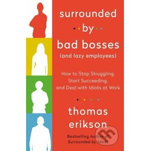 Surrounded by Bad Bosses (And Lazy Employees) - Thomas Erikson
