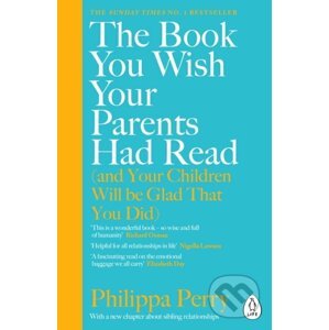 Book You Wish Your Parents Had Read (and Your Children Will Be Glad That You Did) - Philippa Perry