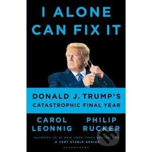 I Alone Can Fix It - Carol D. Leonnig, Philip Rucker