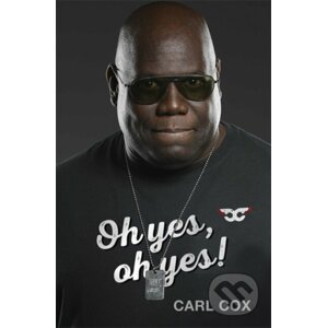 Oh yes, oh yes! - Carl Cox