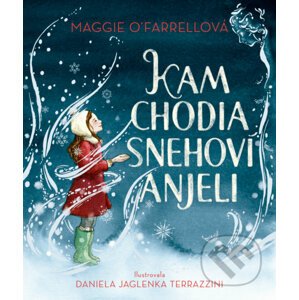 Kam chodia snehoví anjeli - Maggie O'Farrell, Daniela Jaglenka Terrazzini (ilustrátor)