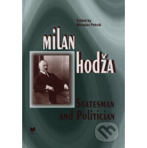 Milan Hodža - Statesman and Politician - Miroslav Pekník
