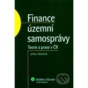 Finance územní samosprávy - Teorie a praxe v ČR - Jitka Peková