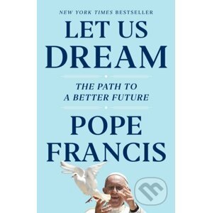 Let Us Dream - Pope Francis, Austen Ivereigh