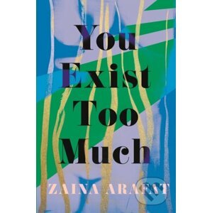 E-kniha You Exist Too Much - Zaina Arafat