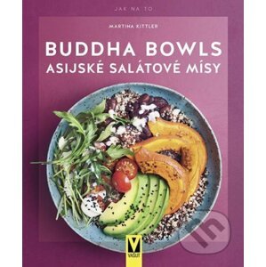 Buddha Bowls - Asijské salátové mísy - Martina Kittlerová