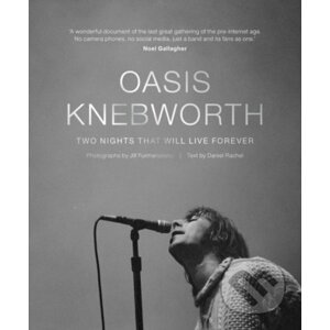 Oasis: Knebworth - Jill Furmanovsky, Daniel Rachel