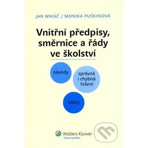 Vnitřní směrnice, předpisy a řády ve školství - Jan Mikáč, Monika Puškinová