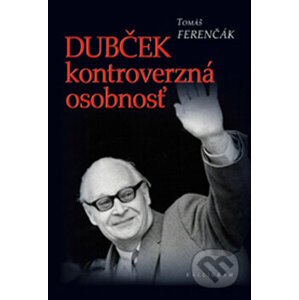Dubček kontroverzná osobnosť - Tomáš Ferenčák