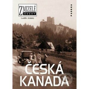 Zmizelé Čechy - Česká Kanada - Luděk Jirásko
