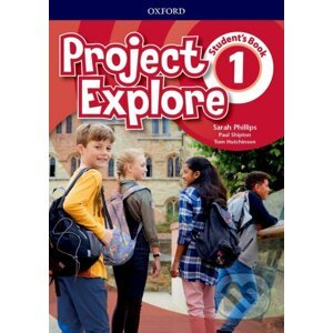 Project Explore 1: Student's Book - Sarah Phillips, Paul Shipton, Tom Hutchinson