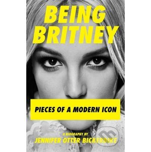 Being Britney - Jennifer Otter-Bickerdike