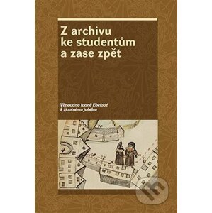 Z archivu ke studentům a zase zpět - Zdeněk Hojda, Jan Kahuda, Zdeňka Kokošková