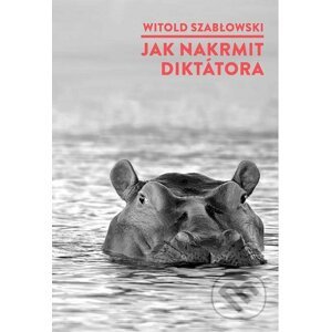 Jak nakrmit diktátora - Witold Szabłowski