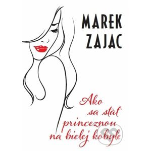 Ako sa stať princeznou na bielej kobyle - Marek Zajac