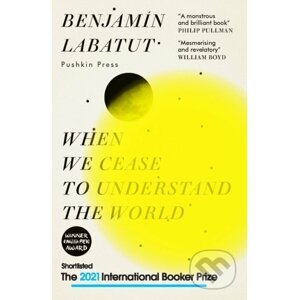 When We Cease to Understand the World - Benjamin Labatut, Adrian Nathan West