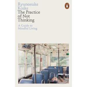 Practice of Not Thinking - Ryunosuke Koike