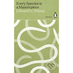 Every Species is a Masterpiece - Edward O. Wilson